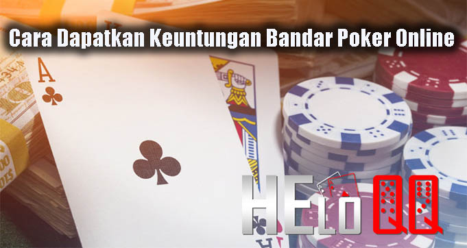 Cara Dapatkan Keuntungan Bandar Poker Online