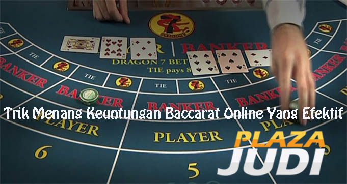 Trik Menang Keuntungan Baccarat Online Yang Efektif